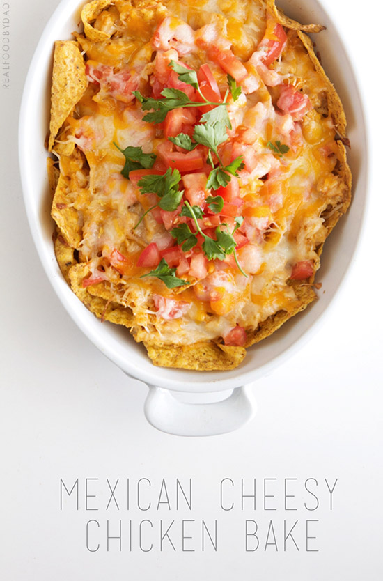 Mexican Cheesy Chicken Bake by Real Food by Dad
