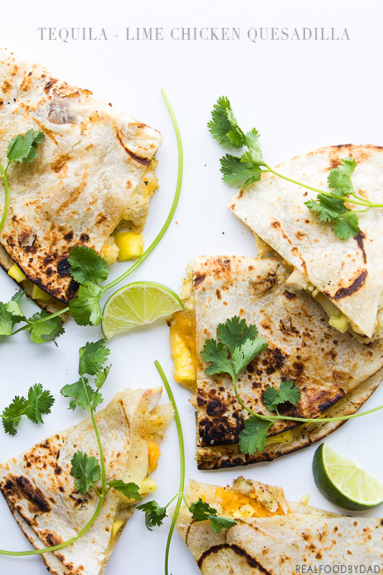 Tequila Lime Chicken Quesadilla from Real Food by Dad